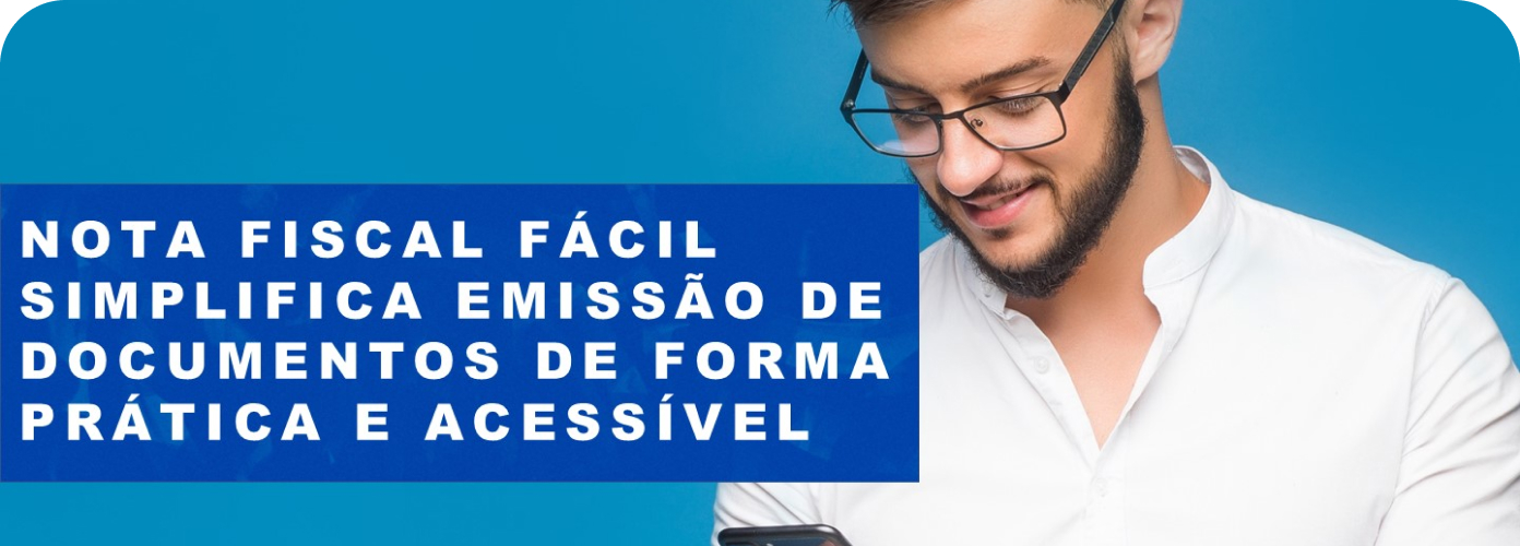 NOTA FISCAL FÁCIL SIMPLIFICA EMISSÃO DE DOCUMENTOS DE FORMA PRÁTICA E ACESSÍVEL